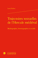 Trajectoires textuelles de l'Hercule médiéval, Mythographie, historiographie et au-delà