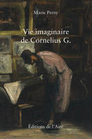 VIE IMAGINAIRE DE CORNELIUS G., ROMAN