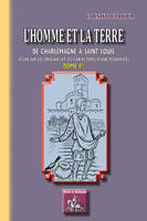 L'Homme & la Terre, de Charlemagne à Saint-Louis (Tome Ier)