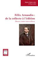 Félix Arnaudin : de la collecte à l'édition, Douze contes merveilleux