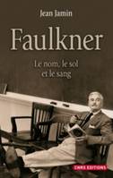 Faulkner. Le nom, le sol et le sang, Le nom, le sol, le sang