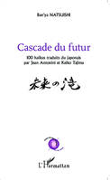 Cascade du futur, 100 haïkus traduits du japonais par Jean Antonini et keiko Tajima