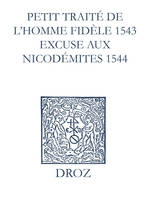 Recueil des opuscules 1566. Petit traité de l’homme dèle (1543). Excuse aux Nicodémites (1544) et pièces annexes