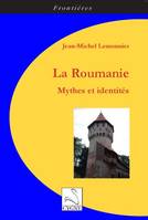 LA ROUMANIE : MYTHES ET IDENTITES, mythes et identités