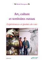 Art, culture et territoires ruraux (ePub), Expériences et points de vue