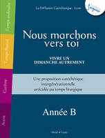 Nous marchons vers Toi - Vivre un dimanche autrement - Année B