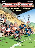 Les Rugbymen - Tome 15 - On est 15 comme les 5 doigts de la main !, On est 15 comme les 5 doigts de la main