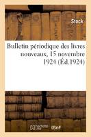 Bulletin périodique des livres nouveaux, 15 novembre 1924, Des ouvrages remarquables parus dans le trimestre écoulé, littérature, arts, sciences, métiers