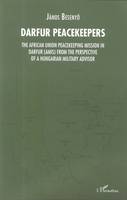 Darfur peacekeepers, The african union peacekeeping mission in darfur (amis) from the perspective of a hungarian military advisor