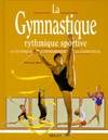 La gymnastique rythmique sportive : La technique l'entraînement la compétition