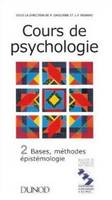 Cours de psychologie., 2, Bases, méthodes, épistémologie, Cours de psychologie Tome 2. Bases, mÃ©thodes, Ã©pistÃ©mologie