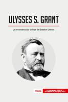 Ulysses S. Grant, La reconstrucción del sur de Estados Unidos