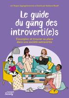 Le guide du gang des introverti(e)s, s'accepter et trouver sa place dans une société extravertie