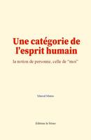 Une catégorie de l’esprit humain, la notion de personne, celle de “moi”