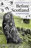 Before Scotland : A Prehistory /anglais