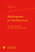 Shakespeare et l'architecture, Nouvelles inventions pour bien bâtir et bien jouer