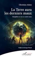 La Terre aura les derniers maux, Pamphlet en vers et contre nous