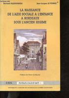 Histoire de l'aide sociale à l'enfance à Bordeaux, tome I, La naissance de l'aide sociale à l'enfance à Bordeaux sous l'Ancien Régime