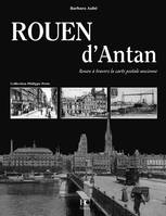 ROUEN D'ANTAN, Rouen à travers la carte postale ancienne