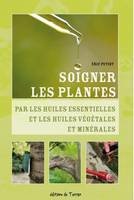 Soigner les plantes par les huiles essentielles et les huiles végétales et minérales