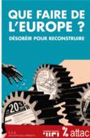 Que faire de l'Europe ?, désobéir pour reconstruire