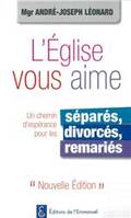 L'Eglise vous aime, un chemin d'espérance pour les séparés, divorcés, remariés, Un chemin d'espérance pour les séparés, divorcés, remariés