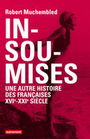 Insoumises, Une autre histoire des Françaises, XVIe-XXIe siècle