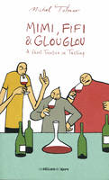 Mimi, Fifi & Glouglou (Anglais), A Short Treatise on Tasting