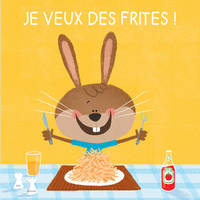 Je veux des frites !