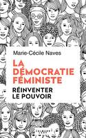 La démocratie féministe / réinventer le pouvoir, Réinventer le pouvoir