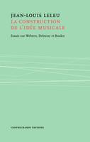 La construction de l'idée musicale, Essais sur Webern, Debussy et Boulez