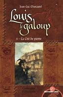 La Cité de pierre, Louis le Galoup, T4