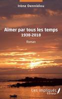 Aimer par tous les temps, 1938-2018