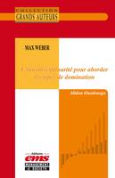 Max Weber - L'interdisciplinarité pour aborder les types de domination