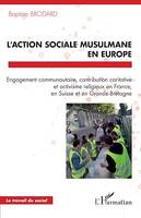 L'action sociale musulmane en Europe, Engagement communautaire, contribution caritative et activisme religieux en France, en Suisse et en Grande-Bretagne