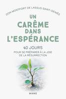 Un Carême dans l'espérance. 40 jours pour se préparer à la joie de la résurrection