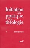 Initiation à la pratique de la théologie., T. I, Introduction, Initiation à la pratique de la théologie - tome 1 Introduction