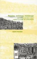 Voisins, voisines, voisinage, Les cultures du face-à-face à Lyon à la veille de la Révolution