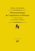 Phénoménologie de l'expérience esthétique (2 volumes), 1. L'OBJET ESTHETIQUE / 2. LA PERCEPTION ESTHETIQUE