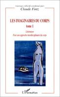 Les imaginaires du corps., Tome 1, Pour une approche pluridisciplinaire du corps, LES IMAGINAIRES DU CORPS, Pour une approche interdisciplinaire du corps - Arts, sociologie, anthropologie - Tome 1