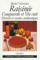 Raisinée, Cougnarde et Vin cuit, Histoire et recettes authentiques