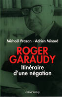 Roger Garaudy - Itinéraire d'une négation, itinéraire d'une négation