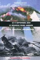 Le 11 septembre - Le nouveau Pearl Harbor, faits, questions, perspectives