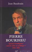 Pierre Bourdieu , quand l'intelligence entrait enfin en politique ! 
1982-2002