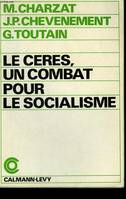 Le CERES: [Centre d'études, de recherches et d'éducation socialistes]:, un combat pour le socialisme