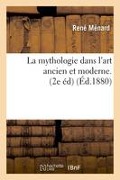 La mythologie dans l'art ancien et moderne. (2e éd) (Éd.1880)