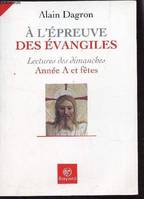 A l'épreuve des Evangiles / lectures des dimanches, année A et fêtes