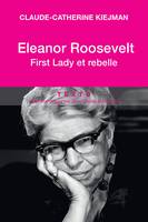 Eleanor Roosevelt, First lady et rebelle