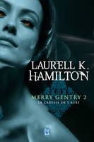 2, Merry Gentry, Tome 2 : La caresse de l'aube, Merry Gentry