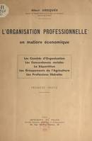 L'organisation professionnelle en matière économique, Les Comités d'Organisation. Les Concordances sociales. La Répartition. Les Groupements de l'Agriculture. Les Professions libérales